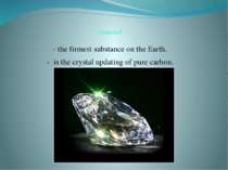 Diamond - the firmest substance on the Earth. - is the crystal updating of pu...