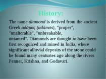 History: The name diamond is derived from the ancient Greek αδάμας (adámas), ...