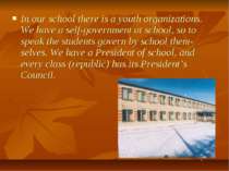 In our school there is a youth organizations. We have a self-government at sc...