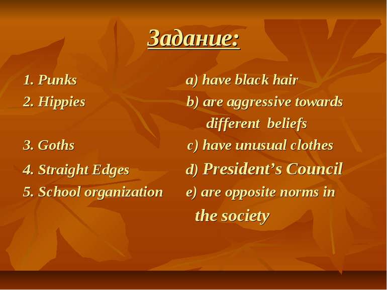 Задание: 1. Punks a) have black hair 2. Hippies b) are aggressive towards dif...