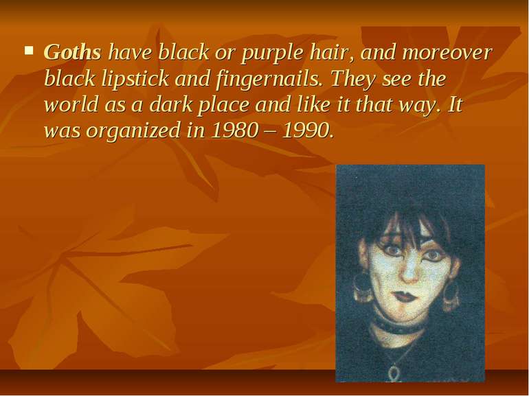 Goths have black or purple hair, and moreover black lipstick and fingernails....