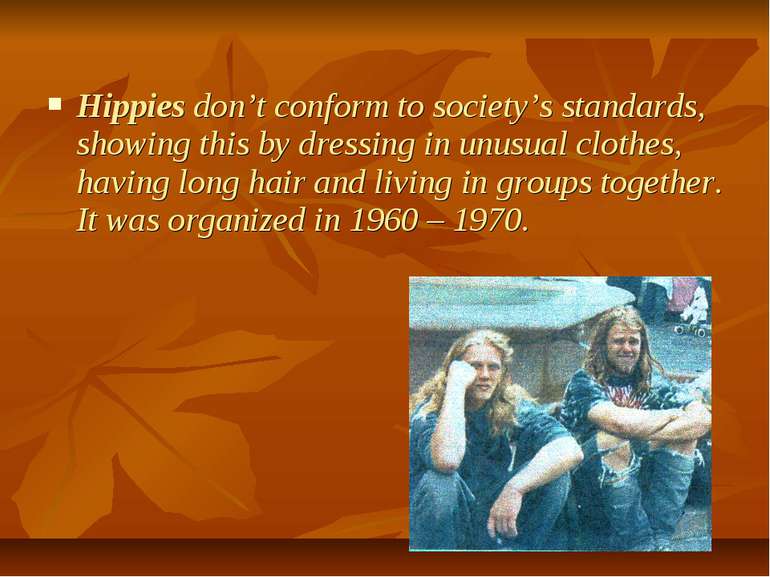 Hippies don’t conform to society’s standards, showing this by dressing in unu...