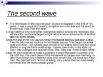 The second wave The skinheads of “the second wave” existed in England in the ...