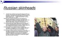 Russian skinheads The first Russian skinheads appeared in the beginning of 90...