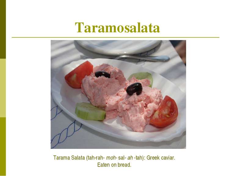 Taramosalata Tarama Salata (tah-rah- moh- sal- ah -tah): Greek caviar. Eaten ...
