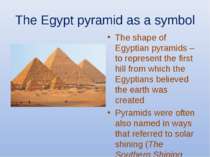 The Egypt pyramid as a symbol The shape of Egyptian pyramids – to represent t...