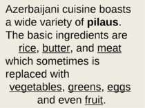 Azerbaijani cuisine boasts a wide variety of pilaus. The basic ingredients ar...
