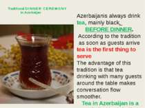 Azerbaijanis always drink tea, mainly black, BEFORE DINNER. According to the ...