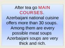 After tea go MAIN COURSES. Azerbaijani national cuisine offers more than 30 s...