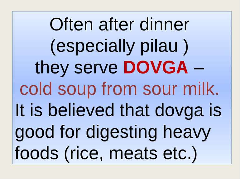 Often after dinner (especially pilau ) they serve DOVGA – cold soup from sour...
