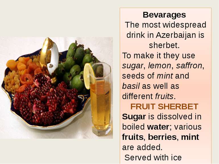Bevarages The most widespread drink in Azerbaijan is sherbet. To make it they...
