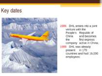 Key dates 1986 DHL enters into a joint venture with the People's Republic of ...