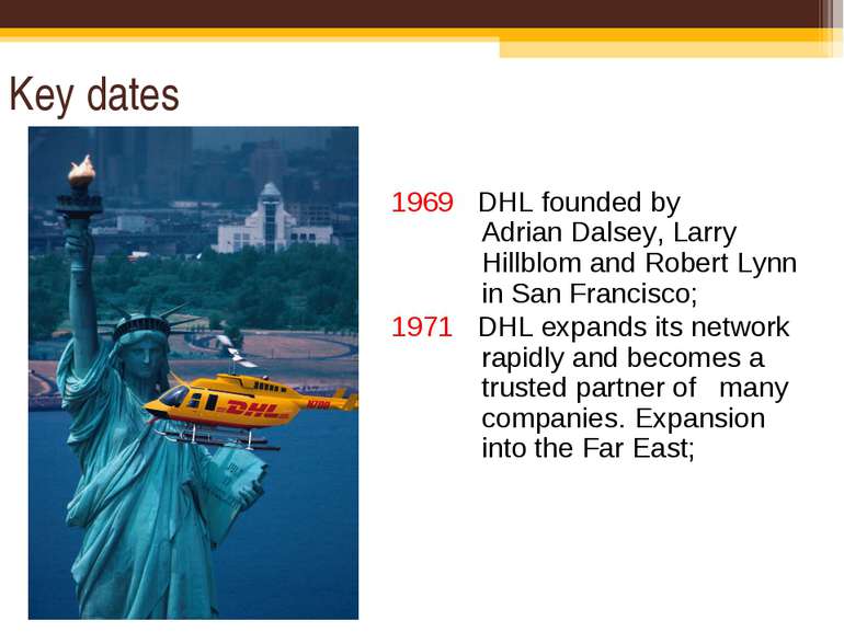 Key dates 1969 DHL founded by Adrian Dalsey, Larry Hillblom and Robert Lynn i...