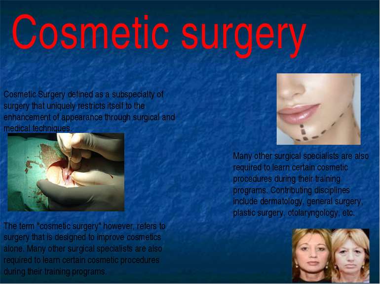 Cosmetic surgery Cosmetic Surgery defined as a subspecialty of surgery that u...