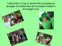 Traditionally in Day of sacred Patrick parades are arranged. On streets there...