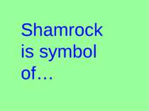 Shamrock is symbol of…