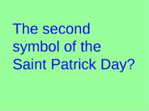 The second symbol of the Saint Patrick Day?