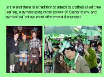 In Ireland there is a tradition to attach to clothes a leaf tree leafing, a s...