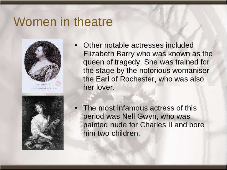 Women in theatre Other notable actresses included Elizabeth Barry who was kno...