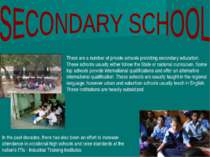 There are a number of private schools providing secondary education. These sc...