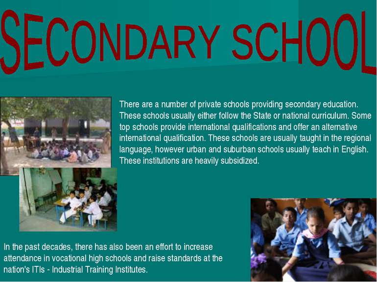 There are a number of private schools providing secondary education. These sc...