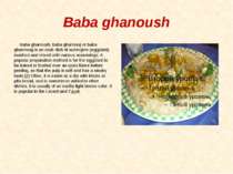 Baba ghanoush Baba ghanoush, baba ghannouj or baba ghannoug is an Arab dish o...