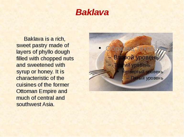 Baklava Baklava is a rich, sweet pastry made of layers of phyllo dough filled...