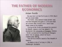 Adam Smith He was born on the 5 of June in 1723. But it isn’t an exact date. ...
