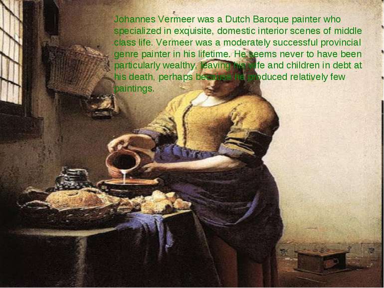 Johannes Vermeer was a Dutch Baroque painter who specialized in exquisite, do...