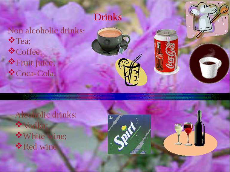 Drinks Non alcoholic drinks: Tea; Coffee; Fruit juice; Coca-Cola. Alcoholic d...