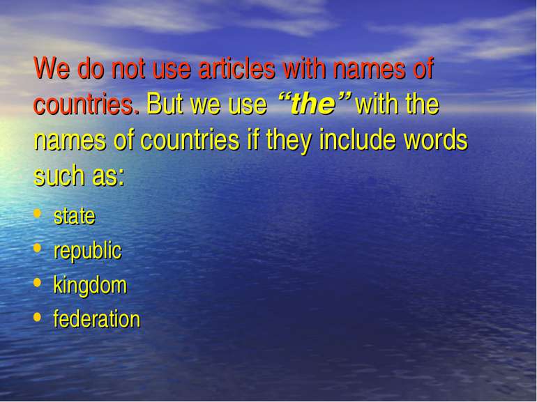 We do not use articles with names of countries. But we use “the” with the nam...