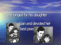 He longed for his daughter Chulpan and devoted her best poems