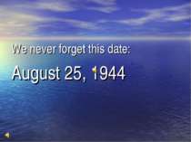 We never forget this date: August 25, 1944