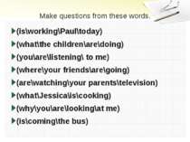 Make questions from these words. (is\working\Paul\today) (what\the children\a...