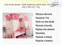 Look at the picture. Write sentences about Jane. Use She’s –ing or She isn’t ...