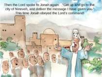 Then the Lord spoke to Jonah again: “Get up and go to the city of Nineveh, an...