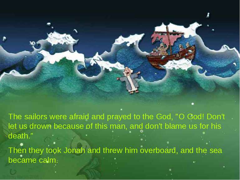 The sailors were afraid and prayed to the God, "O God! Don't let us drown bec...