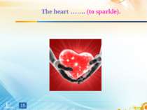 The heart ……. (to sparkle). *