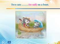 Two cats ……. (to sail) on a boat. *