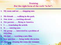 Training Put the right form of the verb “to be”: My mom and me ….. shopping n...