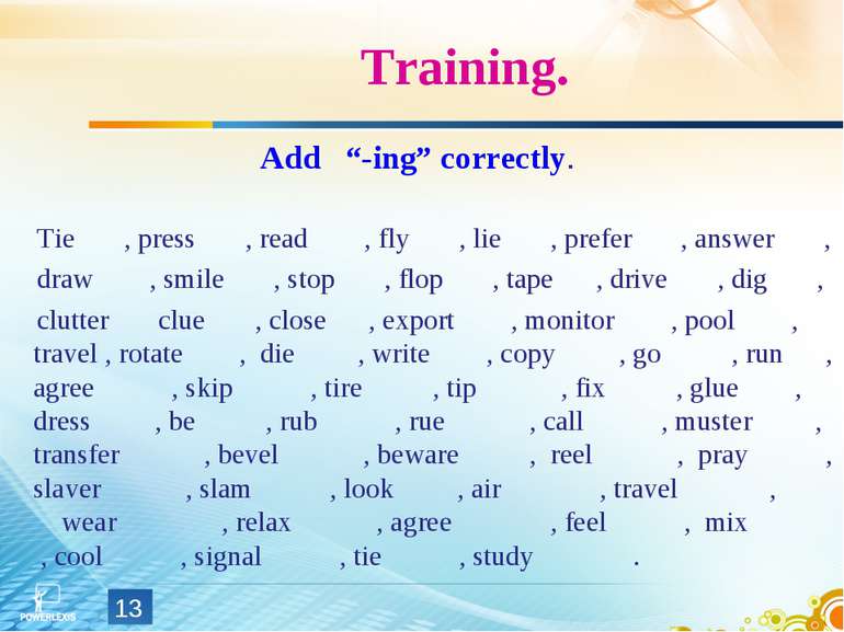 Training. Add “-ing” correctly. Tie , press , read , fly , lie , prefer , ans...