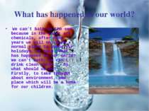 What has happened in our world? We can’t bath in the sea, because in the wate...