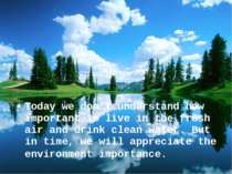 Today we don’t understand how important is live in the fresh air and drink cl...