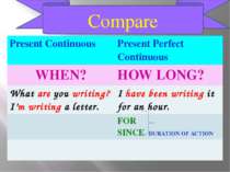 Compare Present Continuous Present Perfect Continuous WHEN? HOW LONG? Whatare...