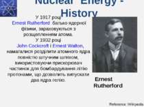 Nuclear Energy - History У 1917 році Ernest Rutherford  батько ядерної фізики...