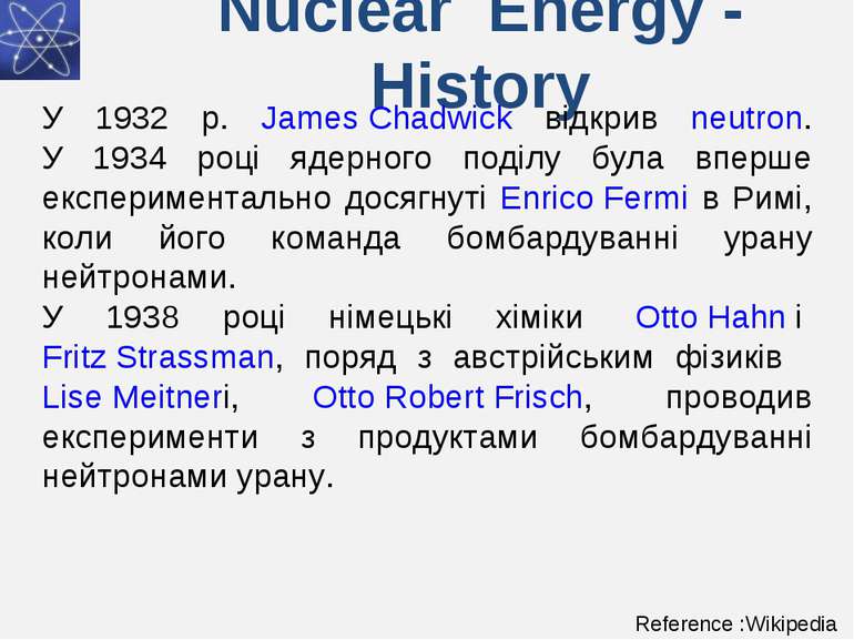 Nuclear Energy - History У 1932 р. James Chadwick відкрив neutron. У 1934 роц...