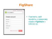 FigShare Пов'яжіть свій профіль у хмарному сервісі FigShare з ORCID ID.