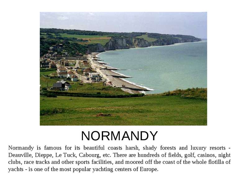 NORMANDY Normandy is famous for its beautiful coasts harsh, shady forests and...