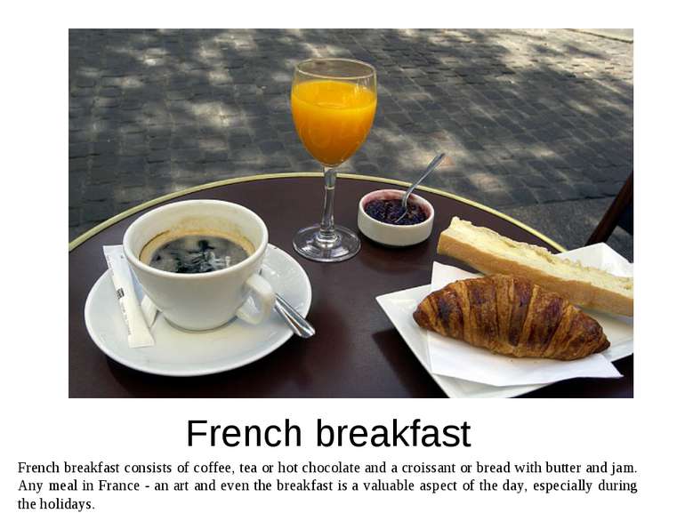 French breakfast French breakfast consists of coffee, tea or hot chocolate an...