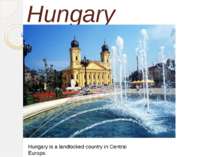 Hungary Hungary is a landlocked country in Central Europe.